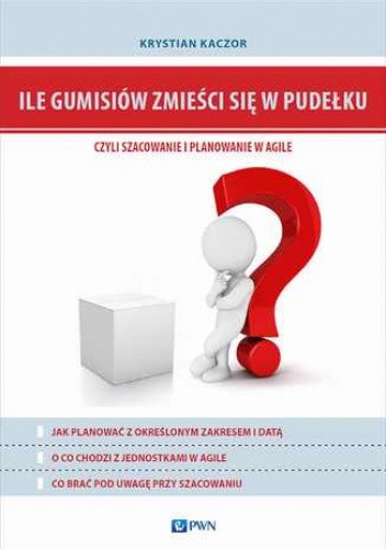 Ile gumisiów zmieści się w pudełku, czyli szacowanie i planowanie w Agile - Krystian Kaczor