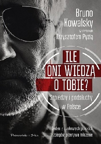 Ile oni wiedzą o Tobie? Szpiedzy i podsłuchy w Polsce - Krzysztof Pyzia