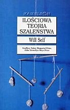 Ilościowa teoria szaleństwa i pięć tez na jej poparcie - Will Self