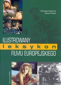 Ilustrowany leksykon filmu europejskiego - Mirosława Mielcarek