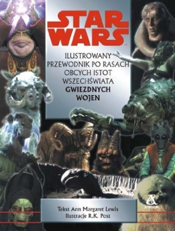 Ilustrowany przewodnik po rasach obcych istot wszechświata Gwiezdnych wojen - Ann Margaret Lewis