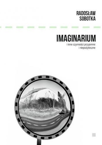 Imaginarium i inne czynności przyjemne i niepożyteczne - Radosław Sobotka