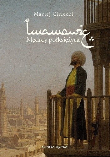 IMAMOWIE. MĘDRCY PÓŁKSIĘŻYCA - Maciej Cielecki