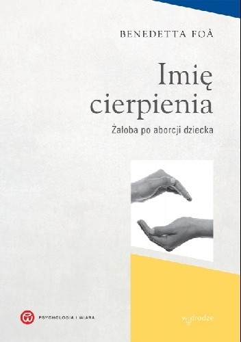 Imię cierpienia. Żałoba po aborcji dziecka - Benedetta Foa