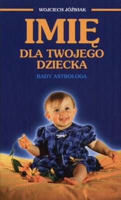 Imię dla twojego dziecka. Rady astrologa - Wojciech Jóźwiak