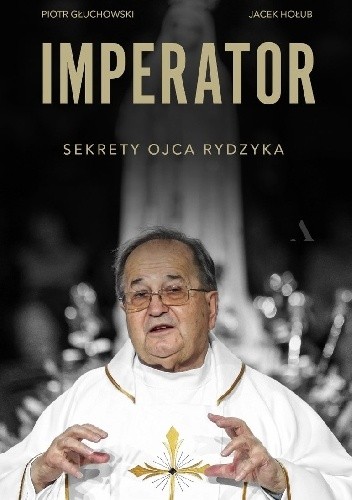 Imperator. Sekrety Ojca Rydzyka - Piotr Głuchowski