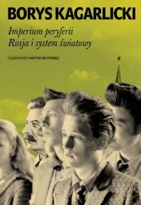 Imperium peryferii. Rosja i system światowy - Borys Kagarlicki