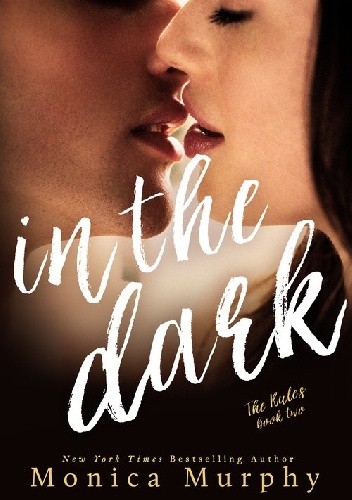 In The Dark (The Rules Book 2) - Monica Murphy