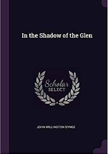 In the Shadow of the Glen - John Millington Synge