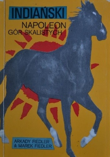 Indiański Napoleon Gór Skalistych - Arkady Fiedler