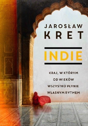 Indie. Kraj, w którym od wieków wszystko płynie własnym rytmem. - Jarosław Kret