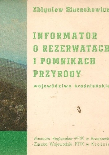 Informator o rezerwatach i pomnikach przyrody. Województwo krośnieńskie - Zbigniew Staruchowicz