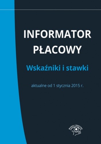 Informator płacowy. Wskaźniki i stawki aktualne od 1 stycznia 2015 r - praca zbiorowa