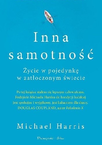 Inna samotność. Życie w pojedynkę w zatłoczonym świecie - Michael Harris
