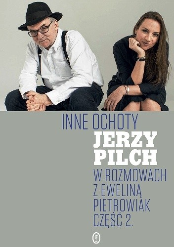 Inne ochoty. Jerzy Pilch w rozmowach z Eweliną Pietrowiak. Część 2 - Jerzy Pilch