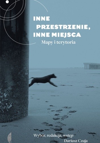 Inne przestrzenie, inne miejsca. Mapy i terytoria - Dariusz Czaja