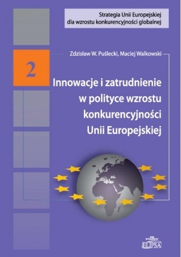Innowacje i zatrudnienie w polityce wzrostu konkurencyjności Unii Europejskiej - Zdzisław Puślecki