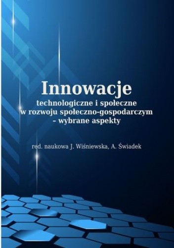 Innowacje technologiczne i społeczne w rozwoju społeczno-gospodarczym - wybrane aspekty - Piotr Dzikowski