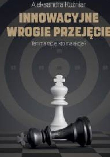Innowacyjne wrogie przejęcie - Aleksandra Kuźniar