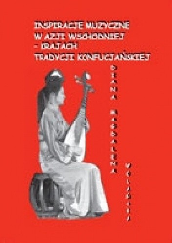 Inspiracje muzyczne w Azji Wschodniej - krajach tradycji konfucjańskiej - Diana Magdalena Wolańska