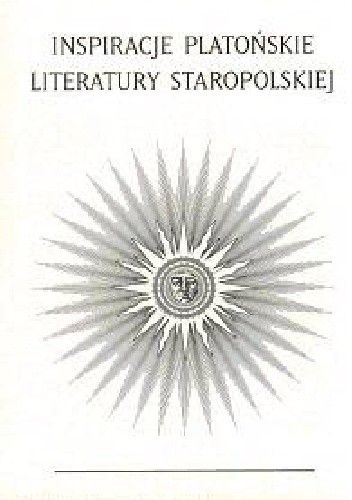 Inspiracje platońskie literatury staropolskiej - Alina Nowicka-Jeżowa