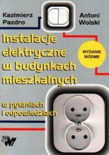 Instalacje elektryczne w budynkach mieszkalnych w pytaniach i odpowiedziach - Kazimierz Pazdro