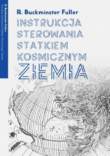 Instrukcja sterowania Statkiem Kosmicznym Ziemia - Richard Buckminster Fuller