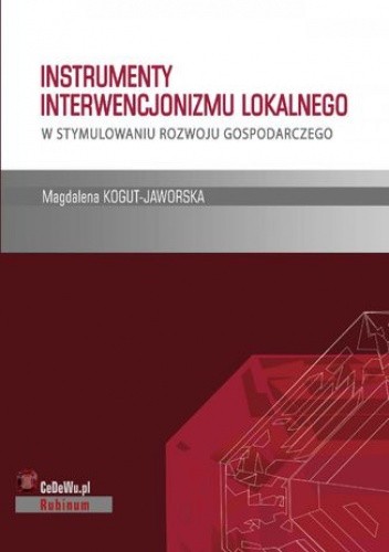 Instrumenty interwencjonizmu lokalnego w stymulowaniu rozwoju gospodarczego - Kogut-Jaworska Magdalena
