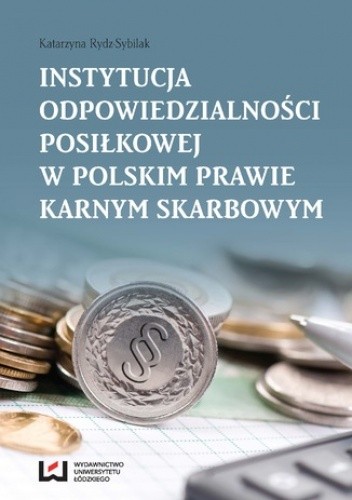 Instytucja odpowiedzialności posiłkowej w polskim prawie karnym skarbowym - Rydz-Sybilak Katarzyna
