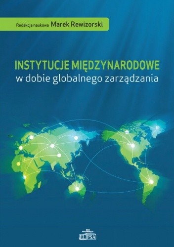 Instytucje międzynarodowe w dobie globalnego zarządzania - Marek Rewizorski
