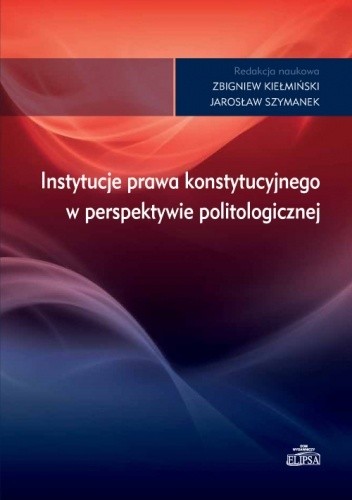 Instytucje prawa konstytucyjnego w perspektywie politologicznej - Jarosław Szymanek