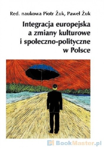 Integracja europejska a zmiany kulturowe i społeczno-polityczne w Polsce - Piotr Żuk