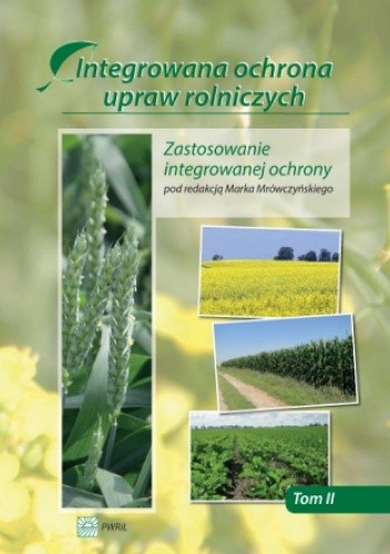 Integrowana ochrona upraw rolniczych tom 2. Zastosowanie integrowanej ochrony - Marek Mrówczyński