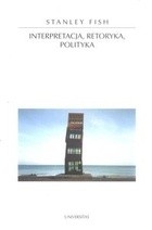 Interpretacja, retoryka, polityka - Stanley Fish