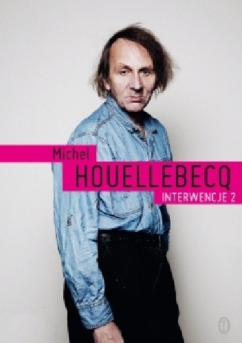 Interwencje 2 - Michel Houellebecq