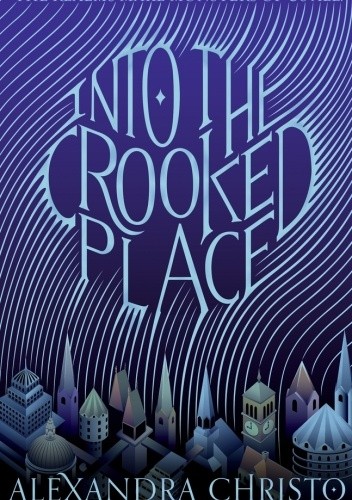 Into the Crooked Place - Alexandra Christo