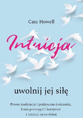 Intuicja. Uwolnij jej siłę - Cate Howell