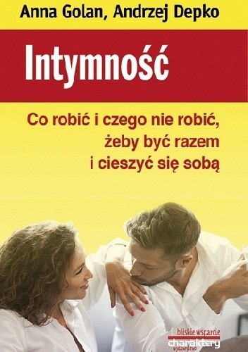 Intymność. Co robić i czego nie robić, żeby być razem i cieszyć się sobą - Andrzej Depko