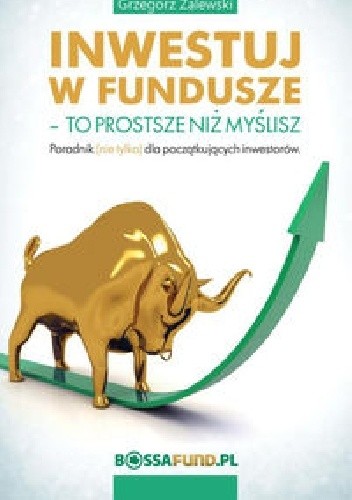 Inwestuj w fundusze. To prostsze niż myślisz - Grzegorz Zalewski