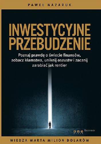 Inwestycyjne przebudzenie. Poznaj prawdę o świecie finansów, zobacz kłamstwa, uniknij oszustw i zacznij zarabiać jak rentier - Paweł Nazaruk
