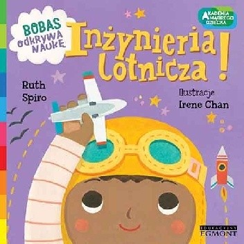 Inżynieria lotnicza. Akademia mądrego dziecka. Bobas odkrywa naukę - Ruth Spiro