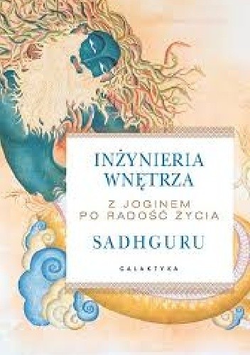 Inżynieria wnętrza - z joginem po radość życia. - Sadhguru
