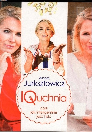 IQuchnia czyli jak inteligentnie jeść i pić - Anna Jurksztowicz