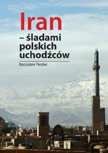 Iran - śladami polskich uchodźców - Radosław Fiedler