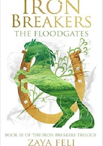 Iron Breakers: The Floodgates - Zaya Feli