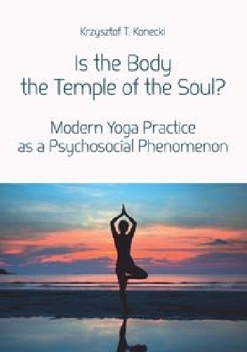 Is the Body the Temple of the Soul? - Krzysztof T. Konecki