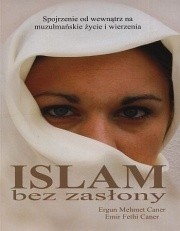 Islam bez zasłony. Spojrzenie od wewnątrz na muzułmańskie wierzenia i życie - Ergun Michael Caner
