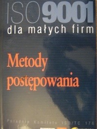 ISO 9001 dla małych firm. Metody postępowania. Poradnik Komitetu ISO/TC 176 - praca zbiorowa