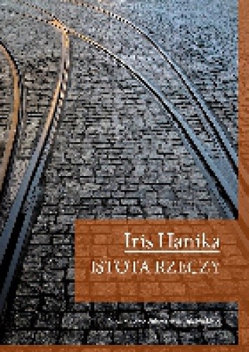 Istota rzeczy - Iris Hanika