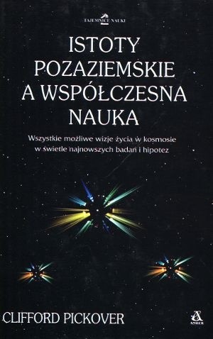 Istoty pozaziemskie a współczesna nauka - Clifford A. Pickover